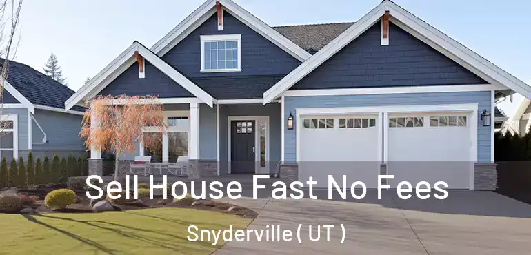  Sell House Fast No Fees Snyderville ( UT )