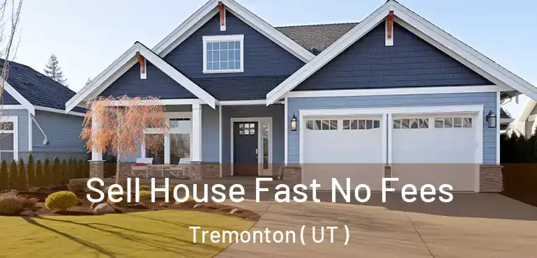  Sell House Fast No Fees Tremonton ( UT )