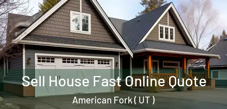  Sell House Fast Online Quote American Fork ( UT )