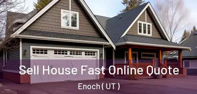  Sell House Fast Online Quote Enoch ( UT )
