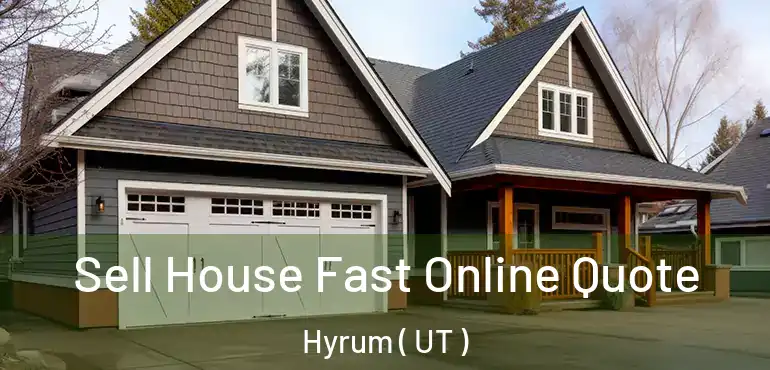  Sell House Fast Online Quote Hyrum ( UT )