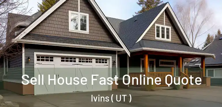  Sell House Fast Online Quote Ivins ( UT )