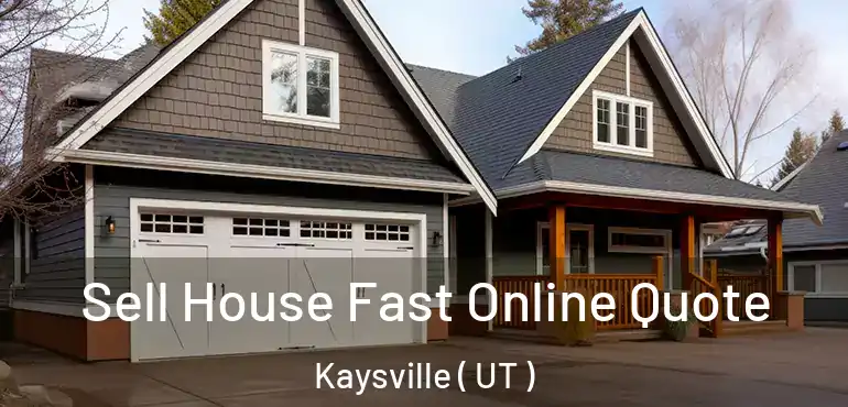  Sell House Fast Online Quote Kaysville ( UT )