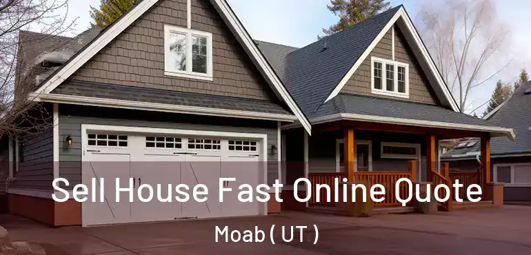  Sell House Fast Online Quote Moab ( UT )