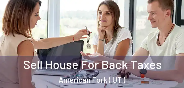  Sell House For Back Taxes American Fork ( UT )