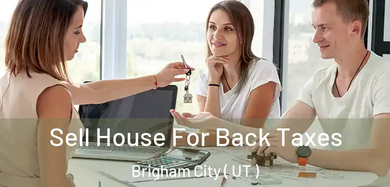  Sell House For Back Taxes Brigham City ( UT )