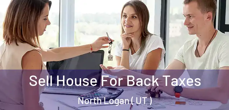  Sell House For Back Taxes North Logan ( UT )