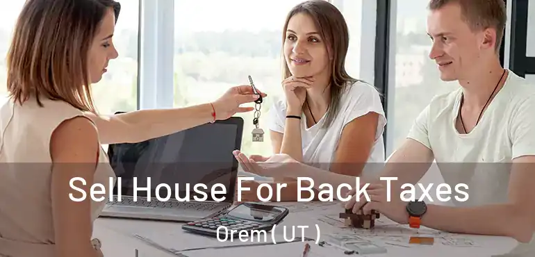  Sell House For Back Taxes Orem ( UT )