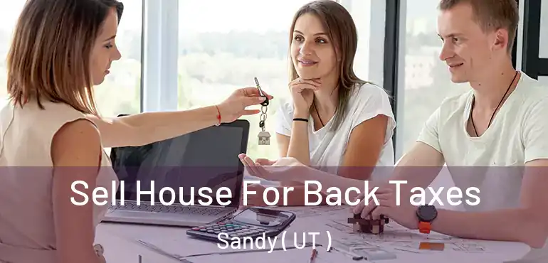  Sell House For Back Taxes Sandy ( UT )