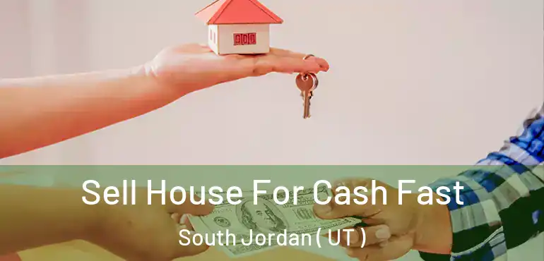  Sell House For Cash Fast South Jordan ( UT )