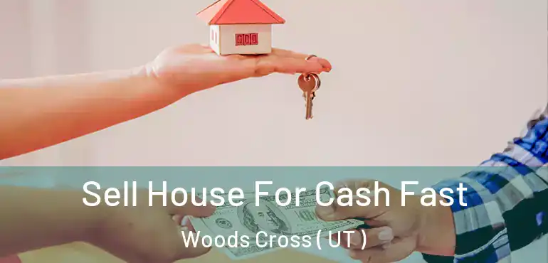  Sell House For Cash Fast Woods Cross ( UT )