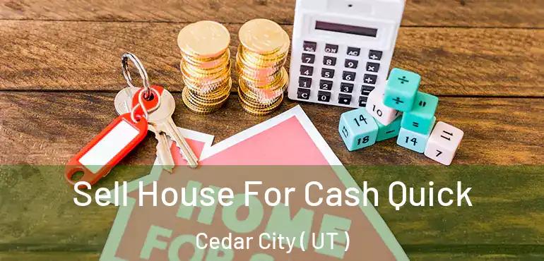  Sell House For Cash Quick Cedar City ( UT )