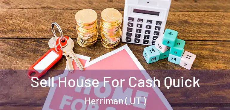  Sell House For Cash Quick Herriman ( UT )