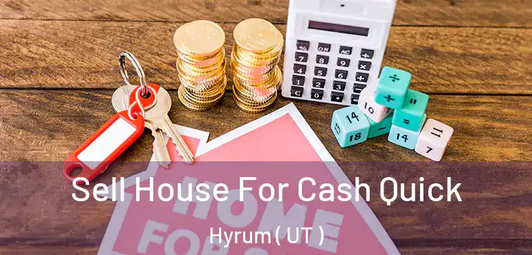  Sell House For Cash Quick Hyrum ( UT )