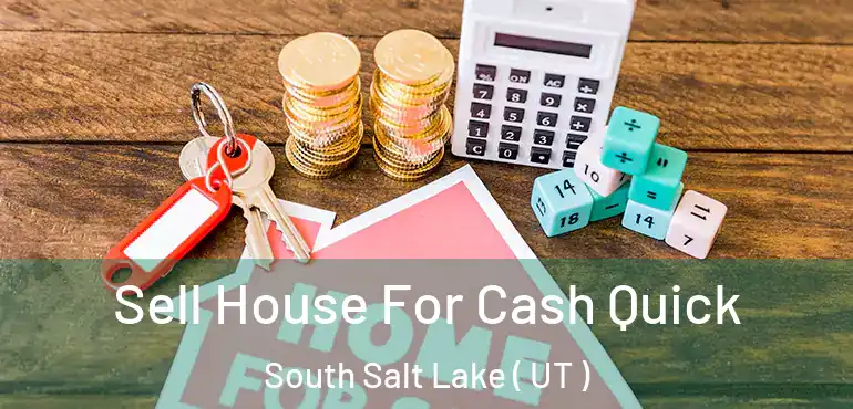  Sell House For Cash Quick South Salt Lake ( UT )