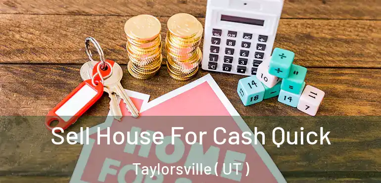  Sell House For Cash Quick Taylorsville ( UT )