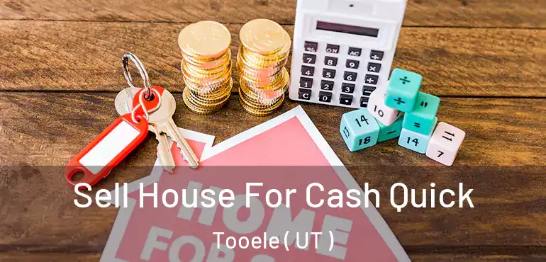  Sell House For Cash Quick Tooele ( UT )