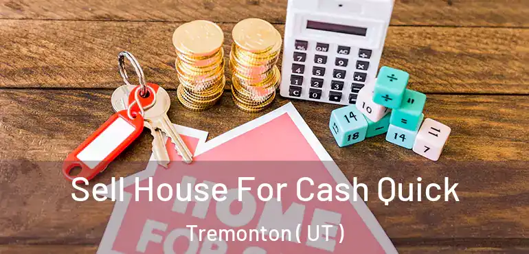  Sell House For Cash Quick Tremonton ( UT )