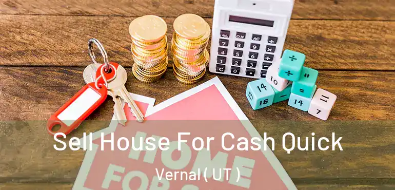  Sell House For Cash Quick Vernal ( UT )