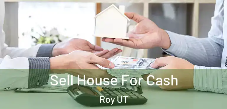  Sell House For Cash Roy UT