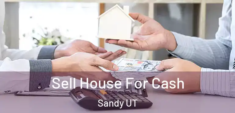  Sell House For Cash Sandy UT