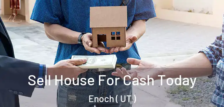  Sell House For Cash Today Enoch ( UT )