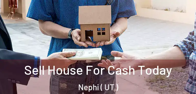  Sell House For Cash Today Nephi ( UT )