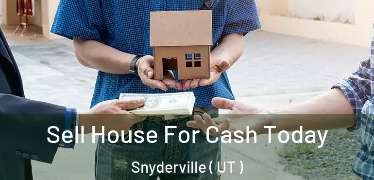  Sell House For Cash Today Snyderville ( UT )