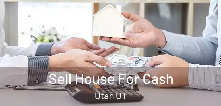  Sell House For Cash Utah UT