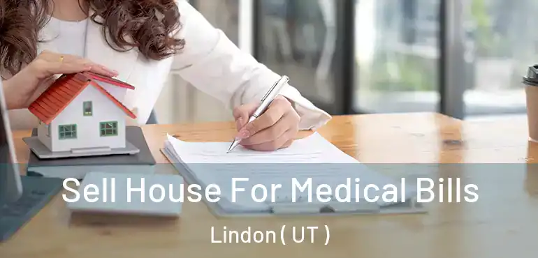  Sell House For Medical Bills Lindon ( UT )