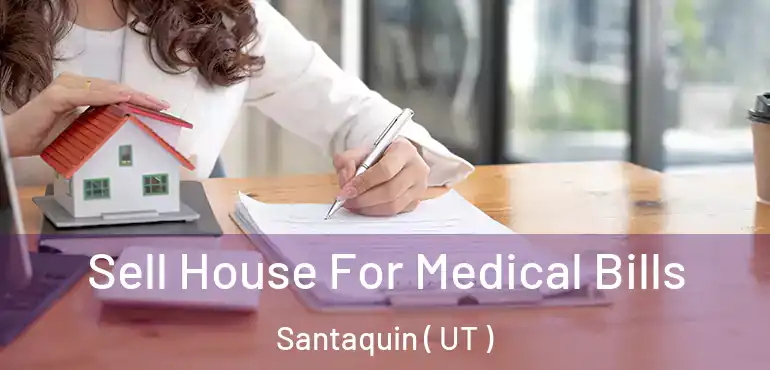  Sell House For Medical Bills Santaquin ( UT )