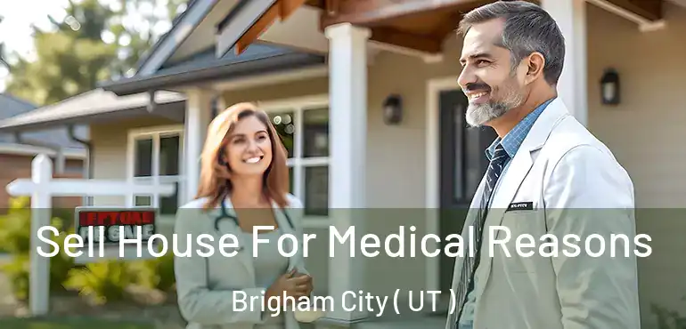  Sell House For Medical Reasons Brigham City ( UT )