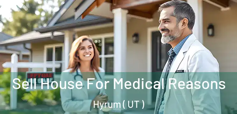 Sell House For Medical Reasons Hyrum ( UT )