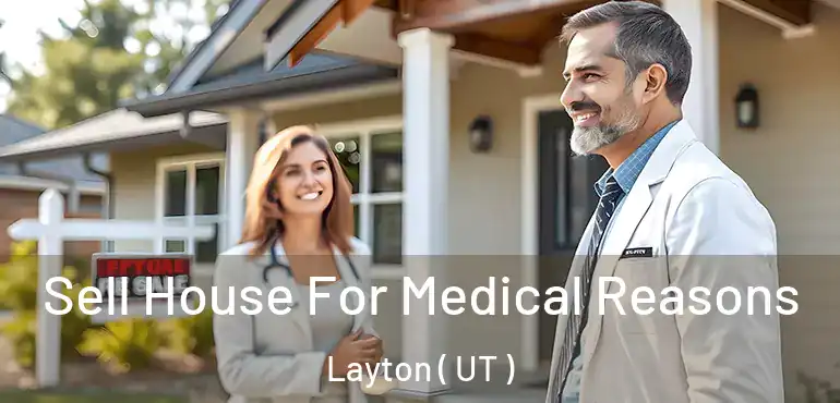  Sell House For Medical Reasons Layton ( UT )