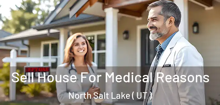  Sell House For Medical Reasons North Salt Lake ( UT )