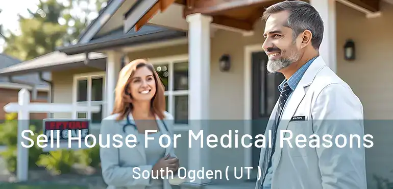  Sell House For Medical Reasons South Ogden ( UT )