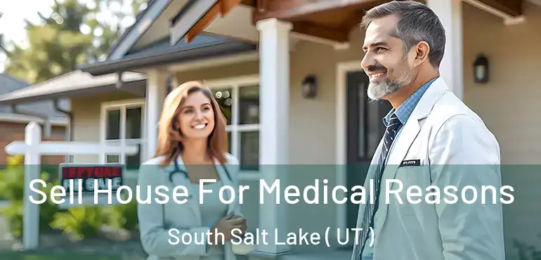  Sell House For Medical Reasons South Salt Lake ( UT )
