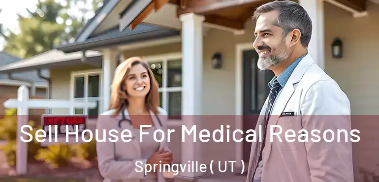  Sell House For Medical Reasons Springville ( UT )