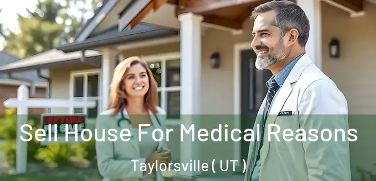  Sell House For Medical Reasons Taylorsville ( UT )