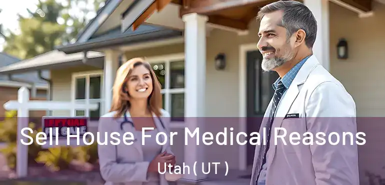  Sell House For Medical Reasons Utah ( UT )