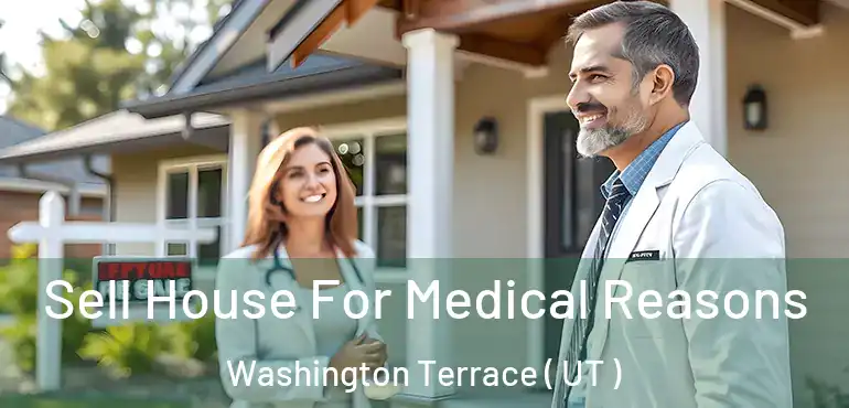  Sell House For Medical Reasons Washington Terrace ( UT )