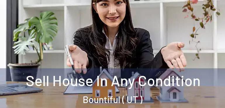  Sell House In Any Condition Bountiful ( UT )