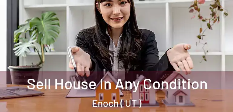  Sell House In Any Condition Enoch ( UT )