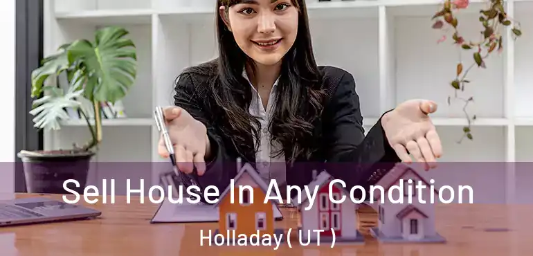  Sell House In Any Condition Holladay ( UT )