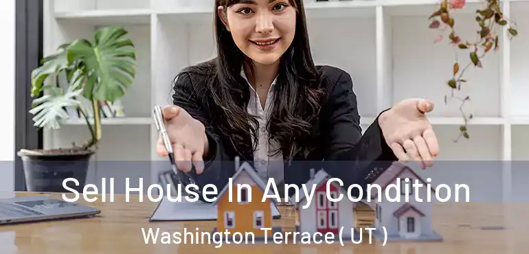  Sell House In Any Condition Washington Terrace ( UT )