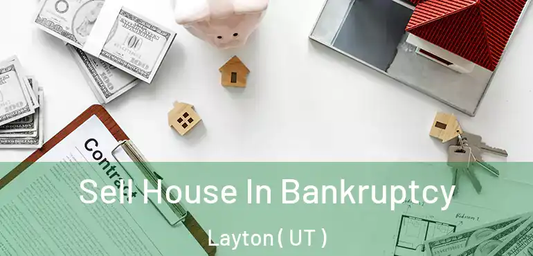  Sell House In Bankruptcy Layton ( UT )