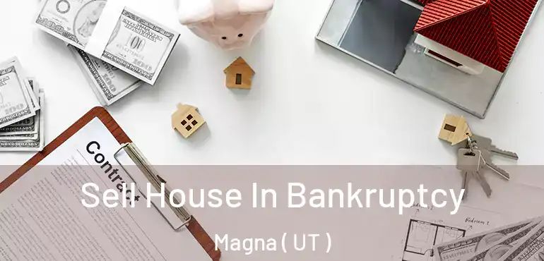 Sell House In Bankruptcy Magna ( UT )