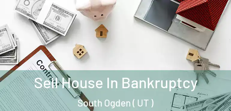  Sell House In Bankruptcy South Ogden ( UT )