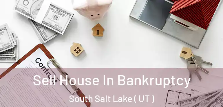  Sell House In Bankruptcy South Salt Lake ( UT )