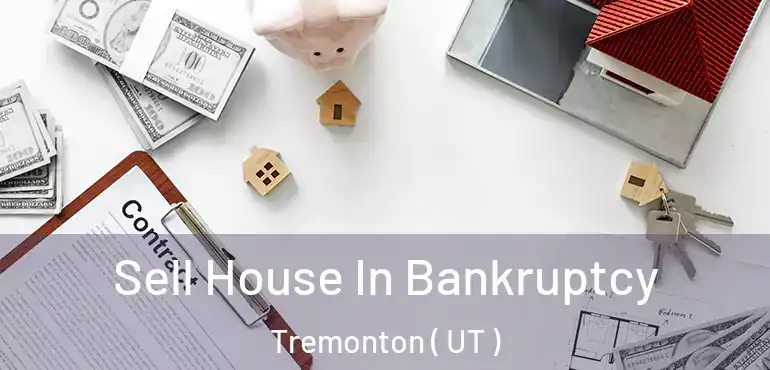  Sell House In Bankruptcy Tremonton ( UT )